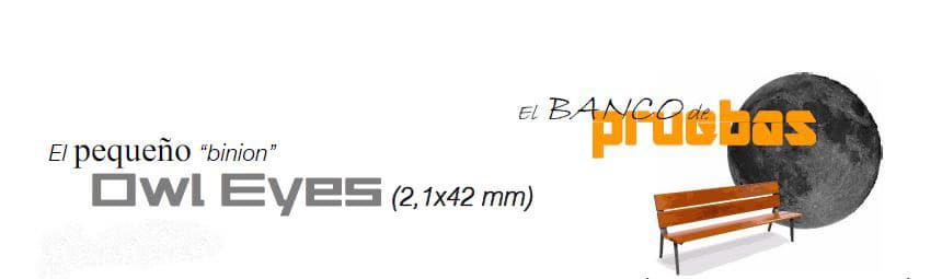 El pequeño “binion” Owl Eyes (2,1x42 mm)